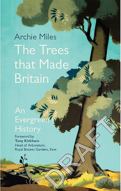 The Trees that Made Britain: An Evergreen History,Archie Miles
