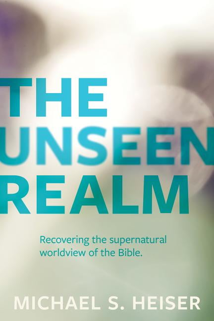 The Unseen Realm  Recovering the Supernatural Worldview of t... - 9781683592716