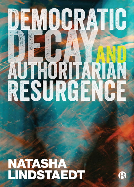 Democratic Decay and Authoritarian Resurgence Lindstaedt Hardback 9781529210385