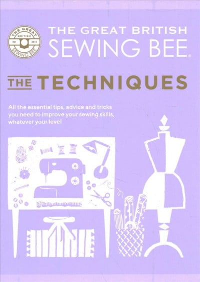 The Great British Sewing Bee: The Techniques