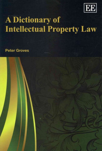 A Dictionary of Intellectual Property Law Groves Paperback Edward Elgar