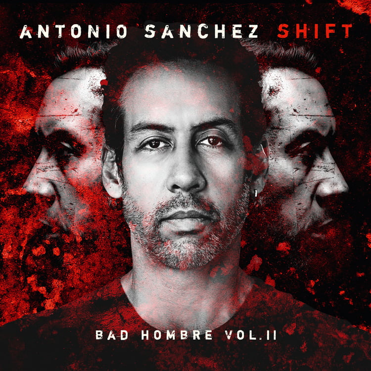Antonio Sánchez - Shift (Bad Hombre, Vol. II)