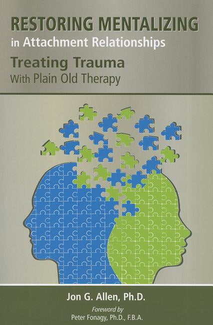 Restoring Mentalizing in Attachment Relationships by Jon G. A... - 9781585624188