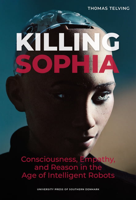 Killing Sophia: Consciousness, Empathy, and Rea. Telving**