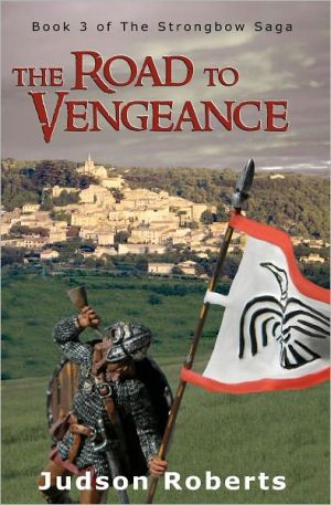 The Road to Vengeance: The Strongbow Saga: Volume 3 By Judson Roberts, Luc Reid
