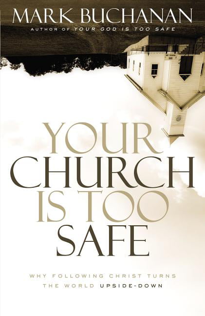 Your Church Is Too Safe by Mark Buchanan -