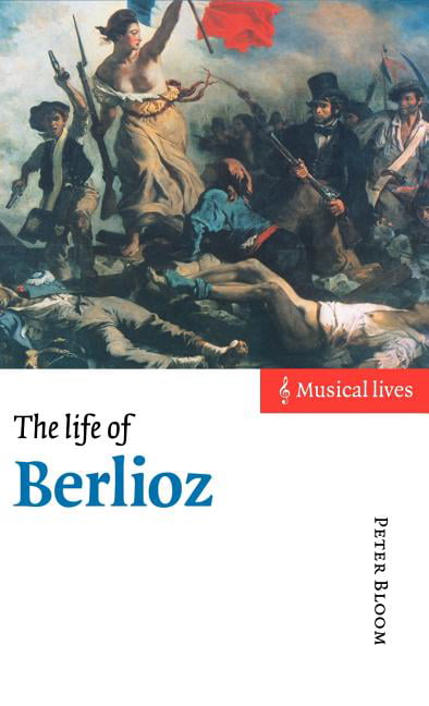 The Life of Berlioz: Musical Lives