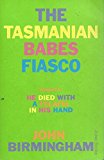 The Tasmanian Babes Fiasco: Sequel to ""He Died with a Felafel in His Hand"" By J