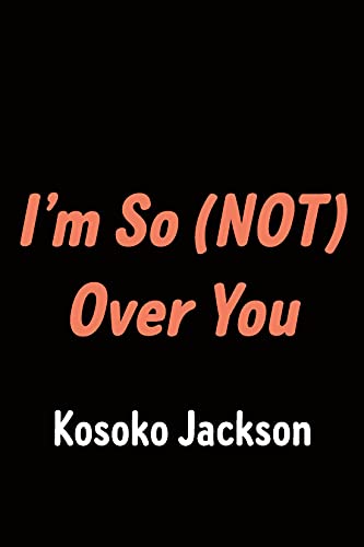 I'm So (Not) Over You