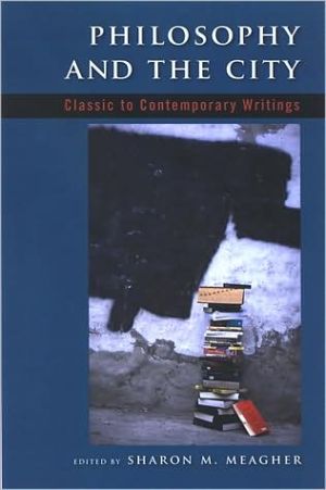 Philosophy and the City by Sharon M. Meagher - 9780791473085