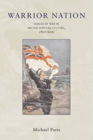 Warrior Nation: Images of War in British Popular Culture, 1850- .9781861891457