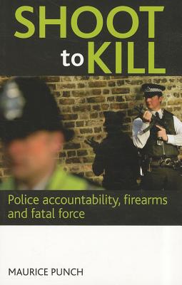 Shoot to kill by Maurice Punch - 9781847424723
