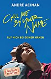 Call Me by Your Name Ruf mich bei deinem Namen Roman by Andre Aciman PAPERBACK