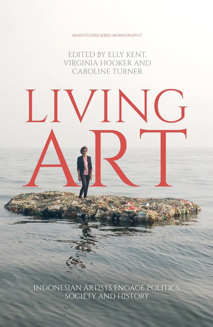 Kent - Living Art  Indonesian Artists Engage Politics Society and His - X555z