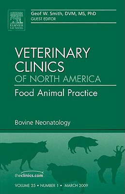 Bovine Neonatology, An Issue of Veterinary Clinics: Food Animal Pra… Volume 25-1