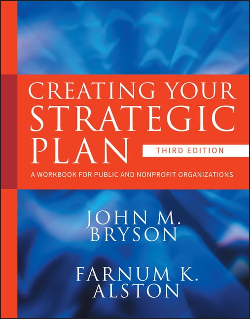 Creating Your Strategic Plan – A Workbook for Public and Nonprofit Organization…