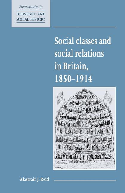 Social Classes and Social Relations in Britain 1850–1914 Reid Paperback