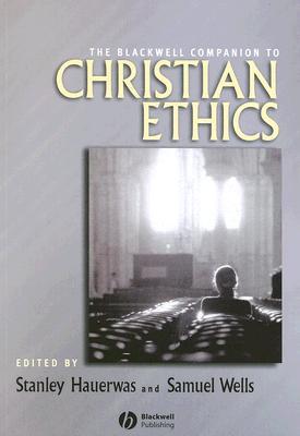 The Blackwell Companion to Christian Ethics Hauerwas Paperback Wiley–Blackwell
