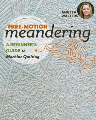 Free-Motion Meandering: A Beginner's Guide to Machine Quilting by Angela Walter - Image 7