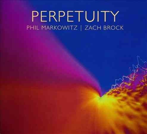 Phil Markowitz, Zach Brock - Perpetuity