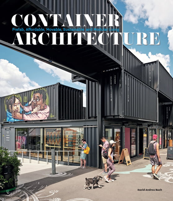 Container Architecture: Modular, Pre Fab, Affor. Bach**