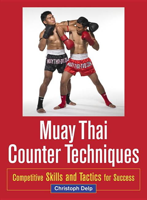 Muay Thai Counter Techniques: Competitive Skills and Tactics for Success by...