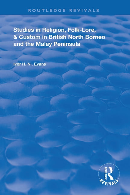 Studies in Religion, Folk-Lore, and Custom in British North Borneo and the Ma...