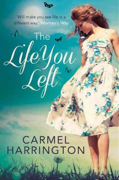 The Life You Left by Carmel Harrington - 9780007594405