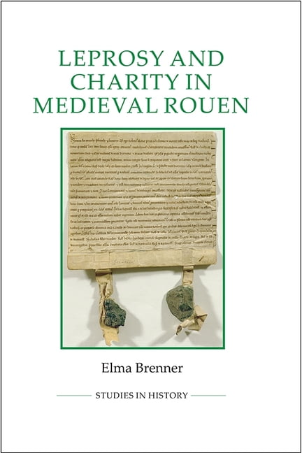 Leprosy and Charity in Medieval Rouen Brenner Hardback Royal Historical Society