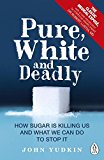 Pure, White and Deadly: How Sugar Is Killing Us and What We Can Do to Stop It - Image 4