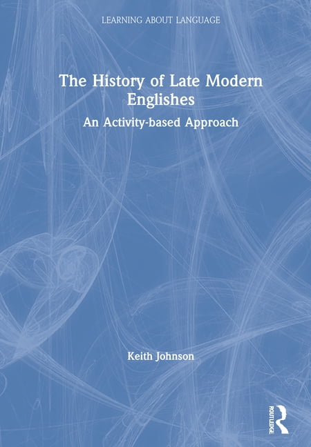 The History of Late Modern Englishes by Keith Johnson - 9780367148362