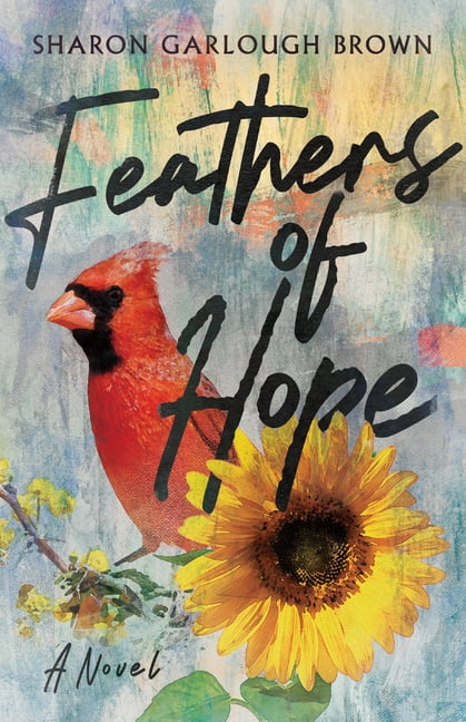 Feathers of Hope  A Novel by Sharon Garlough Brown - 9781514000625