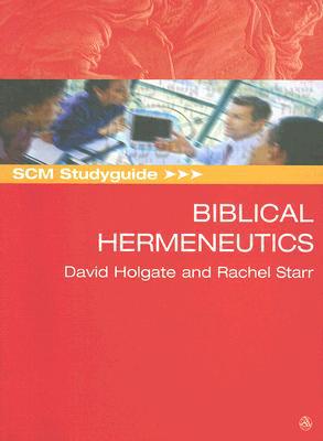 Biblical Hermeneutics (SCM Study Guide) By David Holgate,Rachel Starr