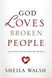 God Loves Broken People by Sheila Walsh - 9781400207459