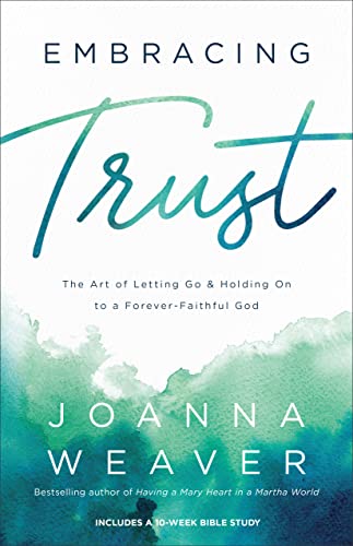 Embracing Trust  The Art of Letting Go and Holding On to a F... - 9780800736736
