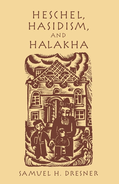 Heschel, Hasidism and Halakha by Samuel Dresner - 9780823221165