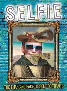 Selfie: The Changing Face of Self Portraits By Susie Brooks