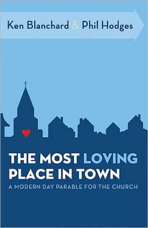 The Most Loving Place in Town by Ken Blanchard, Phil Hodges - 9780849947049