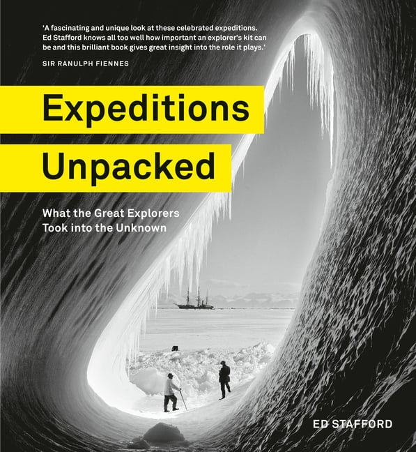 Expeditions Unpacked: What the Great Explorers Took into the Unknown, Stafford,