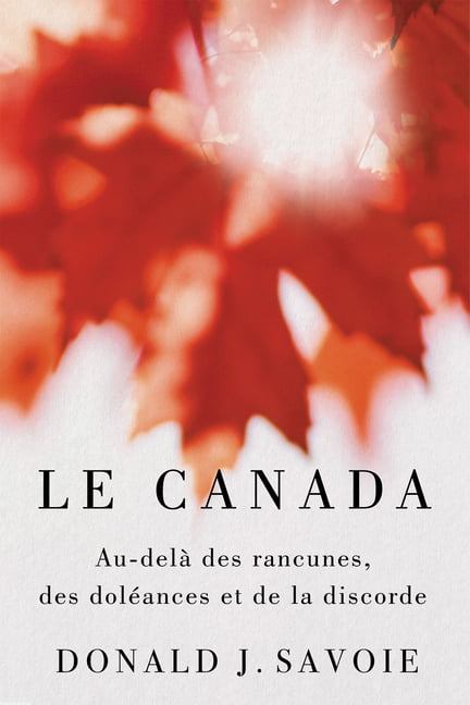 Le Canada – Au–delà des rancunes, des doléances et de la discorde Savoie