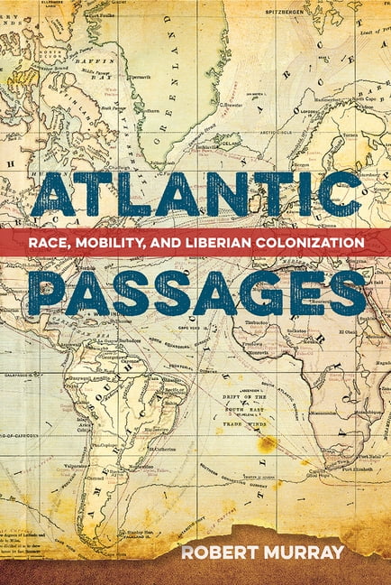 Atlantic Passages – Race, Mobility, and Liberian Colonization Murray Paperback