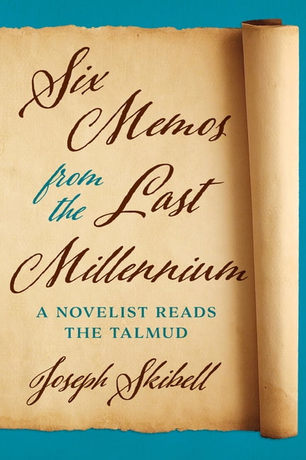 Six Memos from the Last Millennium – A Novelist Reads the Talmud Skibell