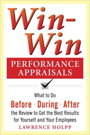 Win-Win Performance Appraisals: What to Do Before, During, and A