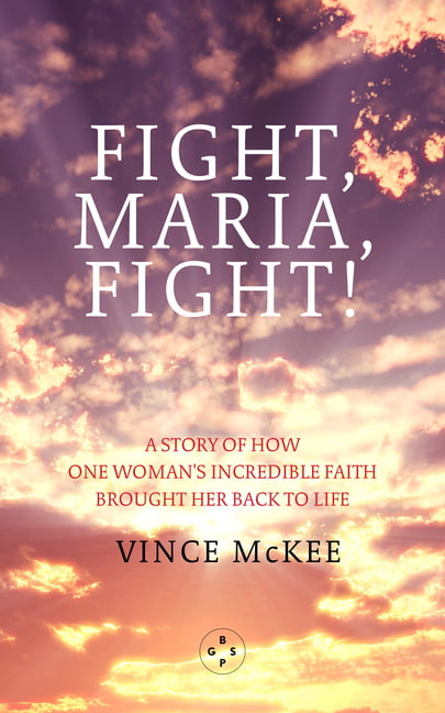Fight Maria, Fight!: A Story of How One Woman's by Vince McKee PAPERBACK