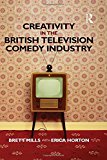 Creativity in the British Television Comedy Industry - 9781138807211