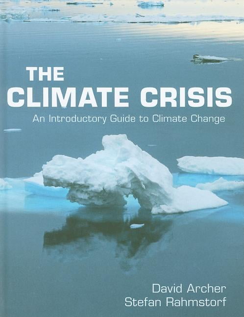 The Climate Crisis An Introductory Guide to Climate Change Archer Rahmstorf