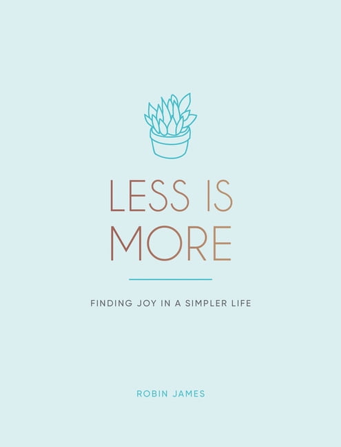 Less is More: Finding Joy in a Simpler Li- , Robin James, hardcover - Image 5