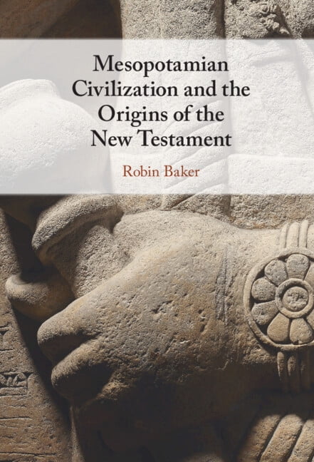 Mesopotamian Civilization and the Origins of the New Testamen... - 9781009098946