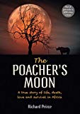 The Poacher's Moon: A true story of life, death, love and survival in Africa