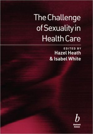 The Challenge of Sexuality in Health Care by Hazel Heath, Isa... - 9780632048045